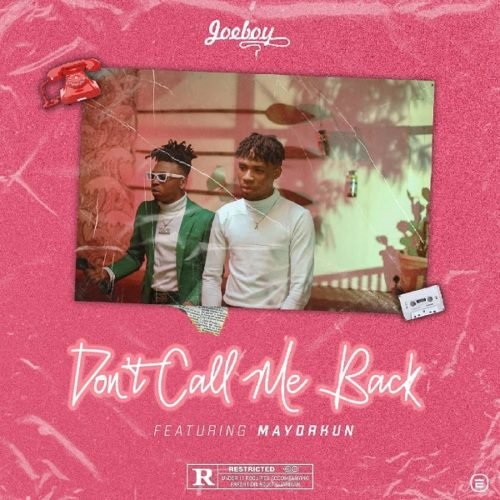 Joeboy — “Don’t Call Me Back” ft. Mayorkun (Song)