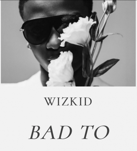 Wizkid – Bad To Me (Song)