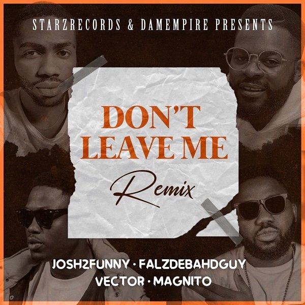 Josh2funny Falz, Vector, Magnito Don`t Leave Me (Remix)