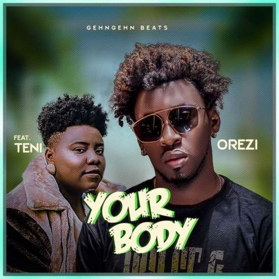 Orezi ”“ Your Body ft. Teni