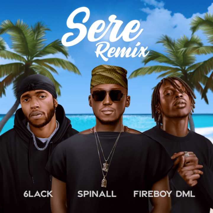 Spinall Fireboy DML 6LACK Sere Remix