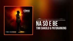 Timi Dakolo & Patoranking - Na so e be