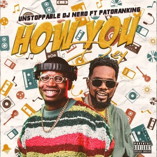 Unstoppable DJ Nero Patoranking How You Dey