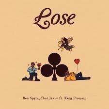 The image is a cover art for a song titled Lose by Boy Spyce Don Jazzy featuring King Promise. It features a minimalist design with a beige background. The title